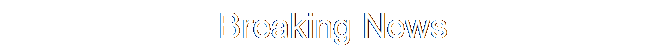 Text Box: Breaking News
, 2007
